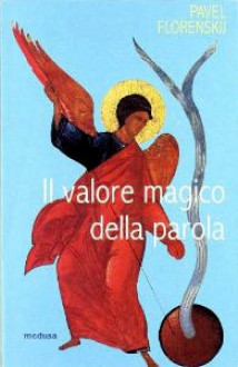 Il valore magico della parola - Pavel A. Florenskij, Graziano Lingua