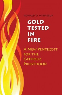 Gold Tested in Fire: A New Pentecost for the Catholic Priesthood - Ronald D. Witherup, Blanca Sanchez