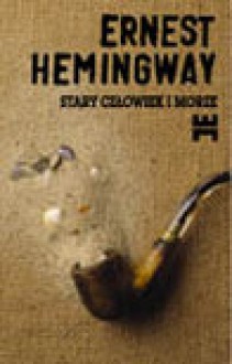 Stary człowiek i morze - Ernest Hemingway