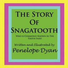 The Story Of Snagatooth---Who Is Commonly Known As The Tooth Fairy - Penelope Dyan