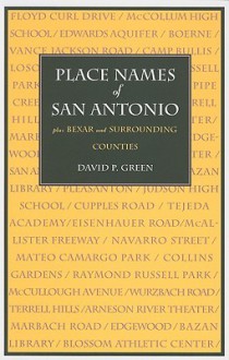 Place Names of San Antonio plus Bexar and Surrounding Counties - David P. Green