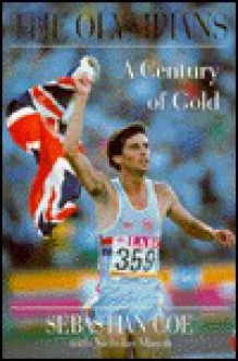 The Olympians: A Quest for Gold, Triumphs, Heros and Legends - Sebastian Coe, Nicholas Mason