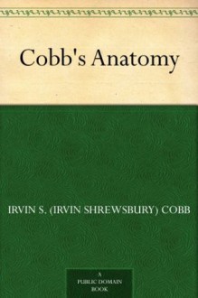 Cobb's Anatomy - Irvin S. (Irvin Shrewsbury) Cobb