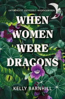 When Women were Dragons - Kelly Barnhill