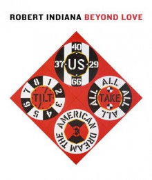 Robert Indiana: Beyond LOVE - Barbara Haskell, Rene Paul Barilleaux, Sasha Nicholas