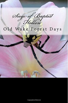 Siege of Baptist Hollow: Old Wake Forest Days - Hunter James