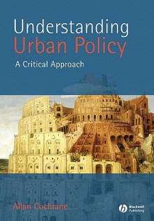 Understanding Urban Policy: A Critical Approach - Allan Cochrane