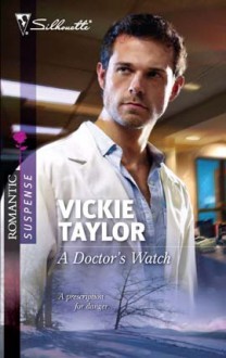 A Doctor's Watch (Silhouette Romantic Suspense #1594) - Vickie Taylor