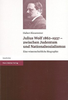 Julius Wolf 1862-1937 - Zwischen Judentum Und Nationalsozialismus: Eine Wissenschaftliche Biographie - Hubert Kiesewetter