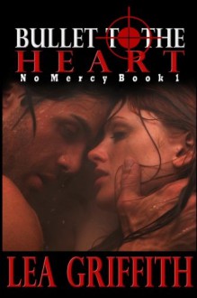 Bullet to the Heart (No Mercy) (Volume 1) - Lea Griffith