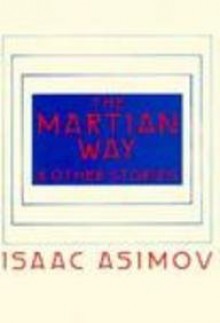 The Martian Way and Other Stories - Isaac Asimov