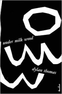 Under Milk Wood: A Play for Voices - Dylan Thomas