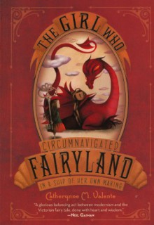 The Girl Who Circumnavigated Fairyland in a Ship of Her Own Making - Catherynne M. Valente, Ana Juan