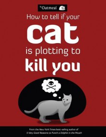 How to Tell If Your Cat Is Plotting to Kill You - Matthew Inman