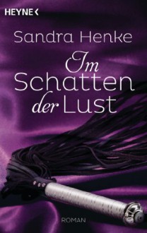 Im Schatten der Lust - Sandra Henke