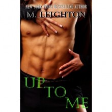 Up to Me (The Bad Boys, #2) - M. Leighton