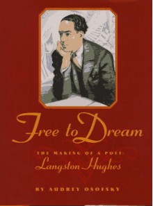 Free To Dream: The Making Of A Poet: Langston Hughes - Audrey Osofsky