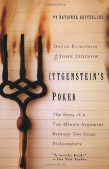 Wittgenstein's Poker: The Story of a Ten-Minute Argument Between Two Great Philosophers - David Edmonds, John Eidinow