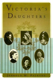 Victoria's Daughters - Jerrold M. Packard