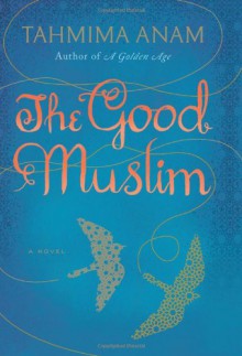 The Good Muslim - Tahmima Anam