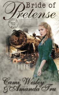 Bride of Pretense: Historical Western Christian Romance (Brides by Mail) (Volume 1) - Cami Wesley, Amanda Tru