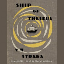 Ship of Theseus - V.M. Straka, Hachette Audio, Graeme Malcolm