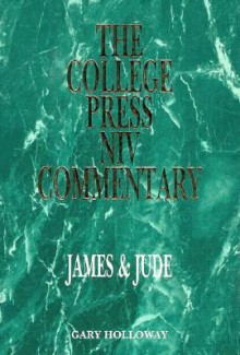 The College Press Niv Commentary: James & Jude (The College Press Niv Commentary) - Gary Holloway