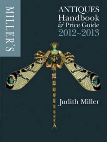 Miller's Antiques Handbook & Price Guide 2012 2013 - Judith H. Miller