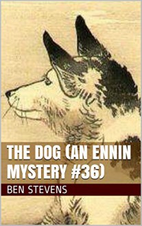 The Dog (An Ennin Mystery #36) - Ben Stevens