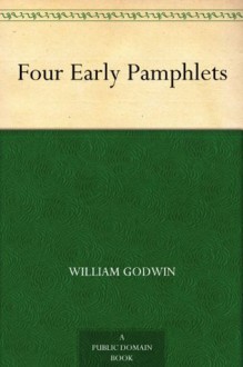 Four Early Pamphlets - William Godwin