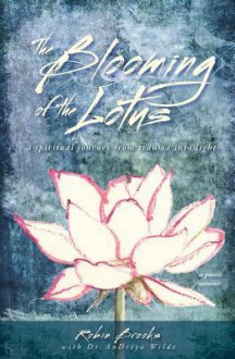 The Blooming of the Lotus: A Spiritual Journey from Trauma Into Light - Robin Brooks, Frances King, Andreya Wilde