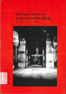 The Early Churches of Constantinople: Architecture and Liturgy - Thomas F. Mathews