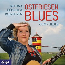 Ostfriesenblues: Krimi-Lieder - Bettina Göschl