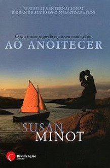 Ao Anoitecer - Susan Minot, Ana Baer