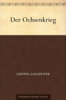 Der Ochsenkrieg (German Edition) - Ludwig Ganghofer