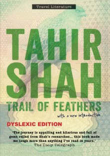 Trail of Feathers, Dyslexic edition - Tahir Shah