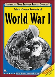 Primary Source Accounts Of World War I (America's Wars Through Primary Sources) - Glenn Scherer, Marty Fletcher