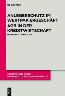 Anlegerschutz Im Wertpapiergeschaft Agb In der Kreditwirtschaft: Bankrechtstag 2010 - Mathias Habersack, Peter O. Mulbert, Gerd Nobbe