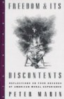 Freedom & Its Discontents: Reflections on Four Decades of American Moral Experience - Peter marin