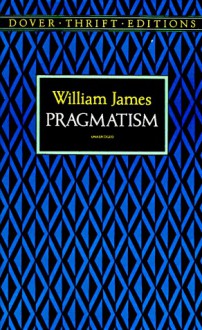 Pragmatism (Philosophical Classics) - William James