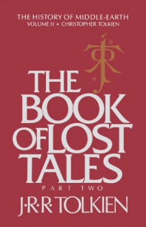 The Book of Lost Tales, Part Two - J.R.R. Tolkien, J.R.R. Tolkien