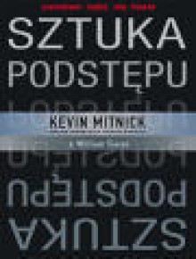 Sztuka podstępu. Łamałem ludzi, nie hasła - Kevin D. Mitnick