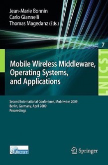 Mobile Wireless Middleware: Operating Systems and Applications. Second International Conference, Mobilware 2009, Berlin, Germany, April 28-29, 2009. Proceedings - Jean-Marie Bonnin, Thomas Magedanz, Carlo Giannelli