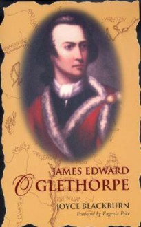 James Edward Oglethorpe: Foreword by Eugenia Price - Joyce Blackburn