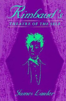 Rimbaud's Theatre of the Self - James Lawler