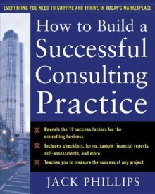 How to Build a Successful Consulting Practice - Jack J. Phillips