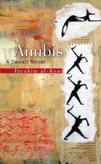 Anubis: A Desert Novel - Ibrahim al-Koni