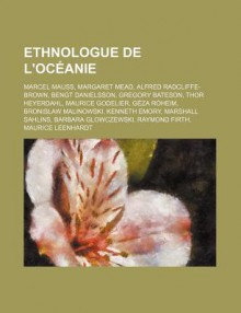 Ethnologue de L'Ocanie: Marcel Mauss, Margaret Mead, Alfred Radcliffe-Brown, Bengt Danielsson, Thor Heyerdahl, Gregory Bateson - Livres Groupe