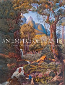 An Empire of Plants: People and Plants That Changed the World - Toby Musgrave, Will Musgrave