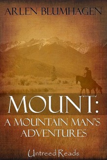 Mount: A Mountain Man's Adventures - Arlen Blumhagen